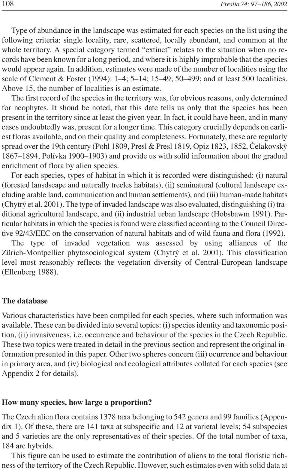 A special category termed extinct relates to the situation when no records have been known for a long period, and where it is highly improbable that the species would appear again.