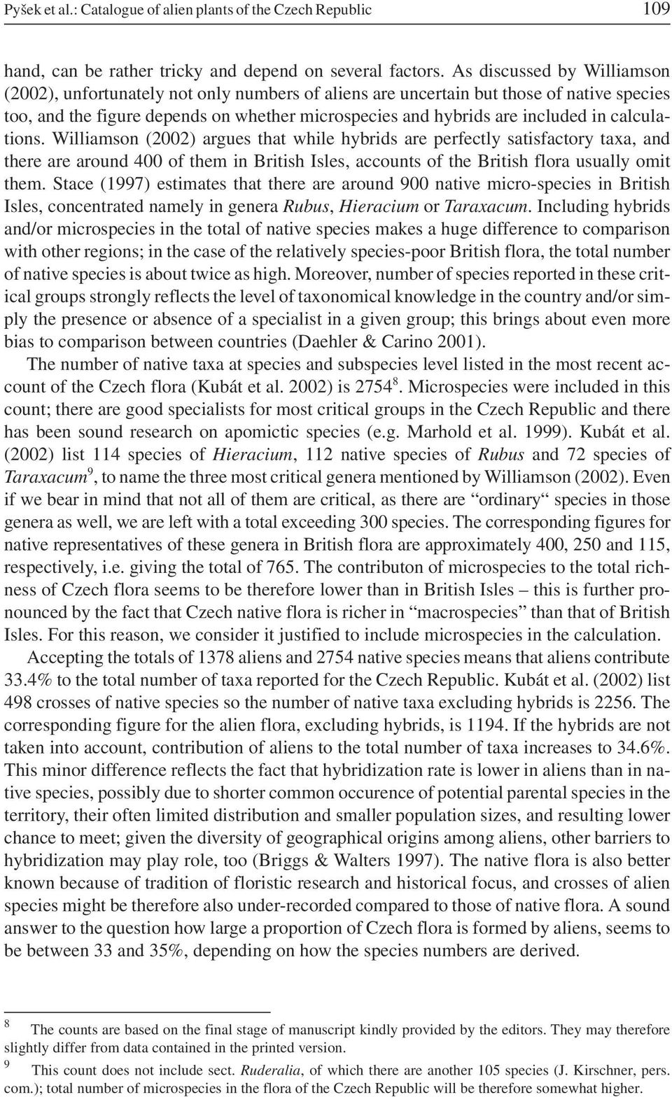 calculations. Williamson (2002) argues that while hybrids are perfectly satisfactory taxa, and there are around 400 of them in British Isles, accounts of the British flora usually omit them.