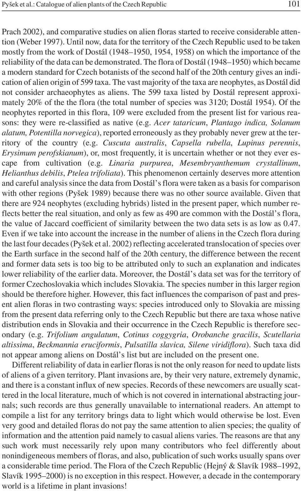 demonstrated. The flora of Dostál (1948 1950) which became a modern standard for Czech botanists of the second half of the 20th century gives an indication of alien origin of 599 taxa.