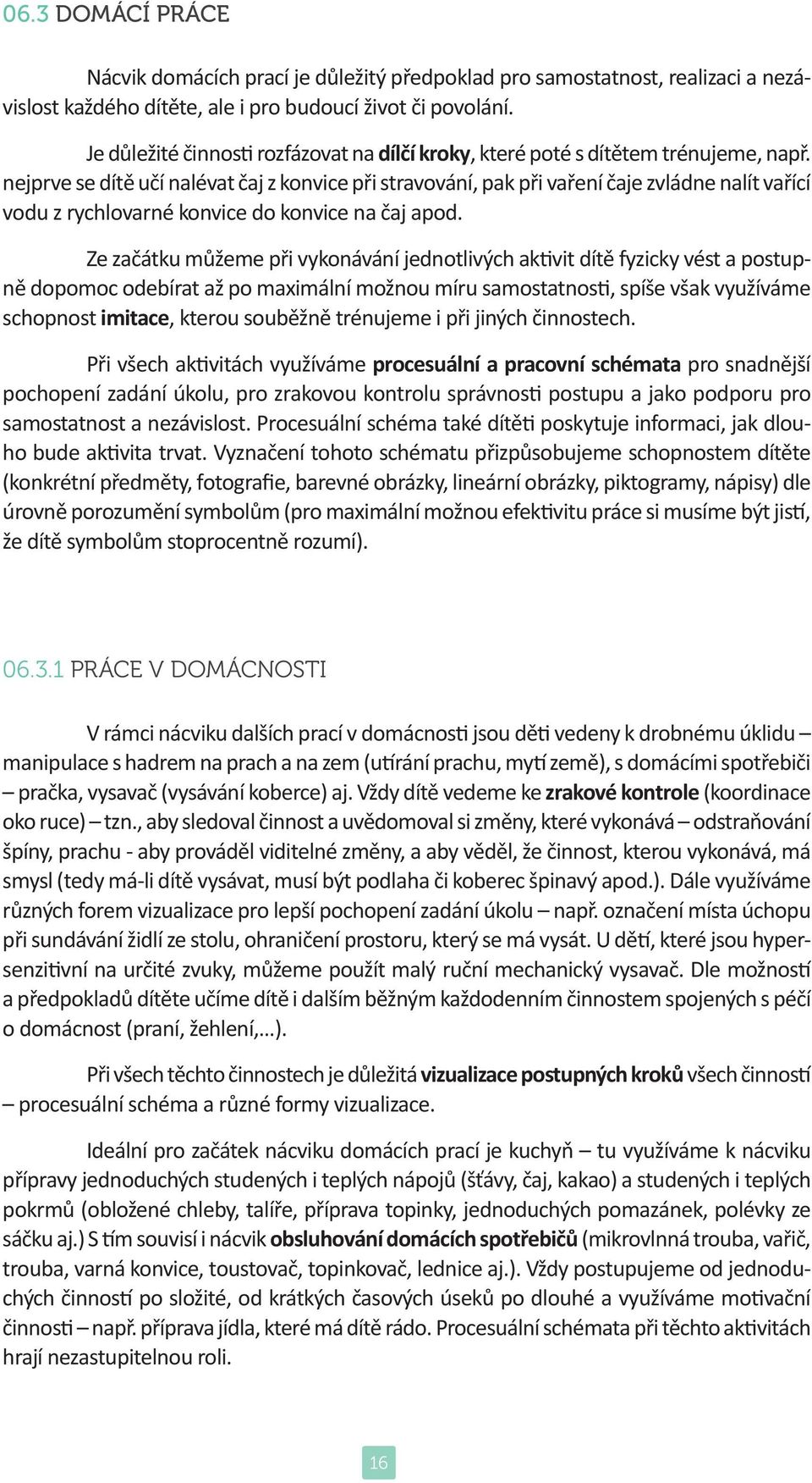 a potravin) využijeme průhledný kelímek, na kterém vyznačíme rysku nebo tenkou linii, která označuje hranici nalévané vody či nasypání dalších přísad. 06.3.