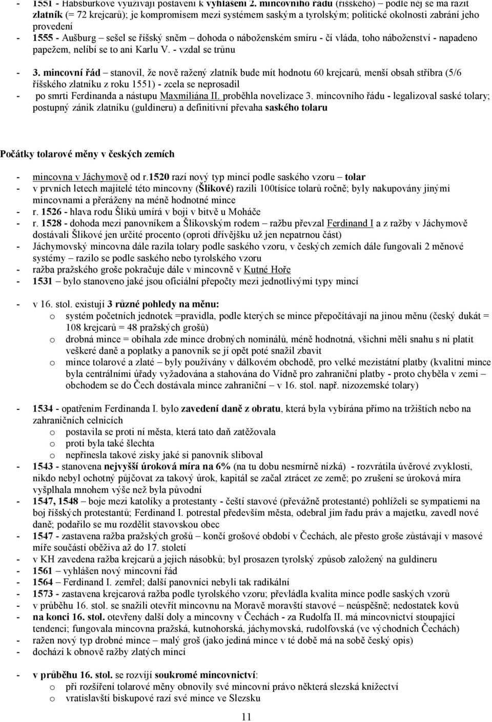 sněm dohoda o náboženském smíru - čí vláda, toho náboženství - napadeno papežem, nelíbí se to ani Karlu V. - vzdal se trůnu - 3.