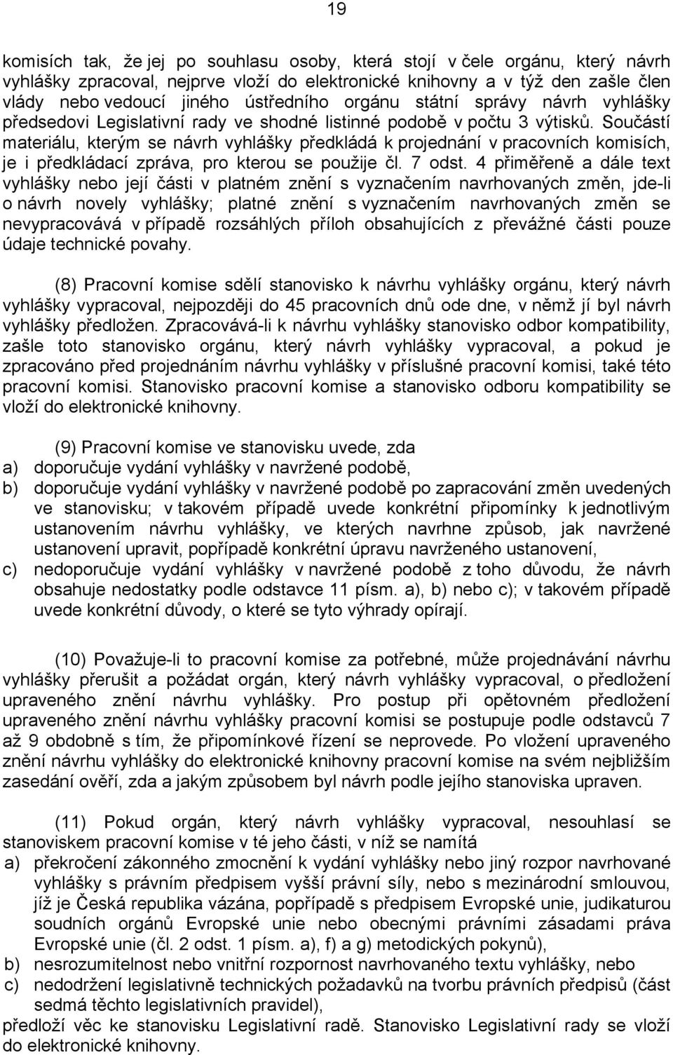 Součástí materiálu, kterým se návrh vyhlášky předkládá k projednání v pracovních komisích, je i předkládací zpráva, pro kterou se použije čl. 7 odst.