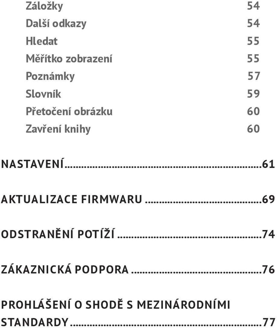 NASTAVENÍ...61 AKTUALIZACE FIRMWARU...69 ODSTRANĚNÍ POTÍŽÍ.