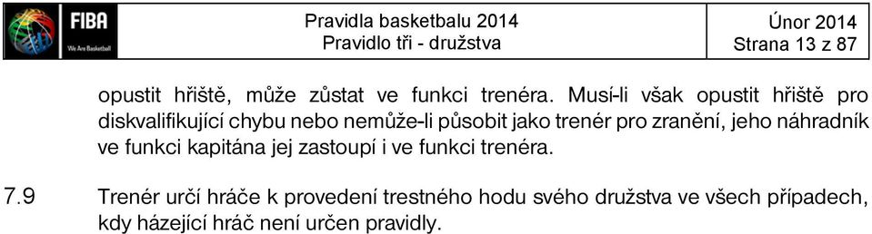 Musí-li však opustit hřiště pro diskvalifikující chybu nebo nemůže-li působit jako trenér pro