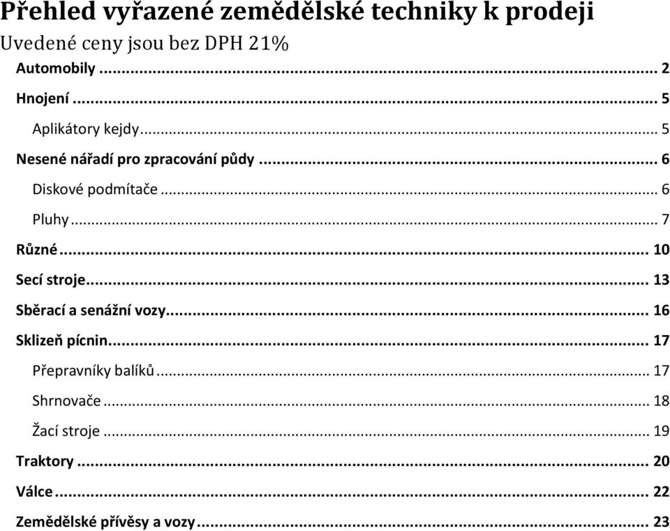 .. 7 Různé... 10 Secí stroje... 13 Sběrací a senážní vozy... 16 Sklizeň pícnin.