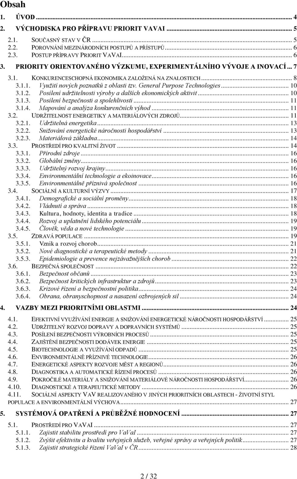 General Purpose Technologies... 10 3.1.2. Posílení udržitelnosti výroby a dalších ekonomických aktivit... 10 3.1.3. Posílení bezpečnosti a spolehlivosti... 11 3.1.4.