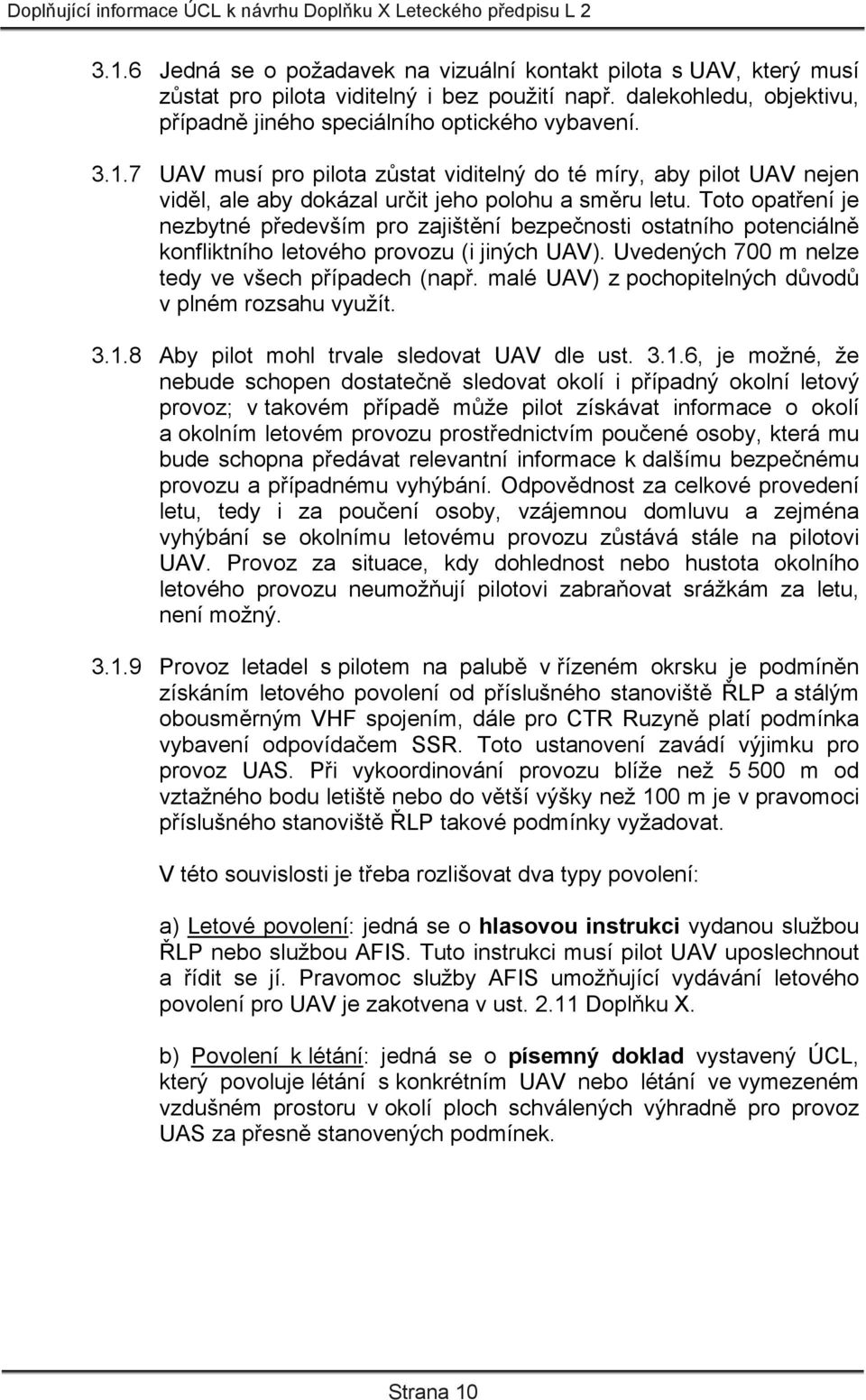 malé UAV) z pochopitelných důvodů v plném rozsahu využít. 3.1.