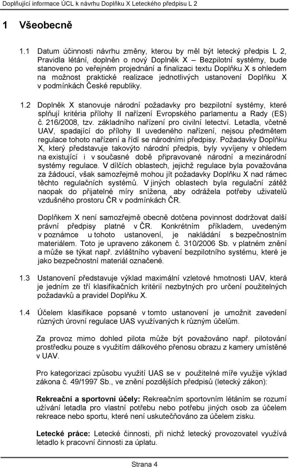 s ohledem na možnost praktické realizace jednotlivých ustanovení Doplňku X v podmínkách České republiky. 1.