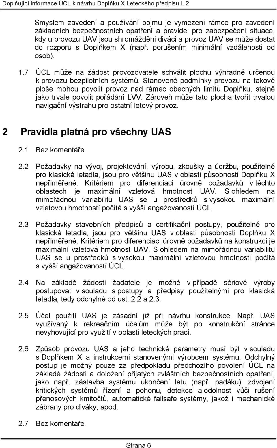 Stanovené podmínky provozu na takové ploše mohou povolit provoz nad rámec obecných limitů Doplňku, stejně jako trvale povolit pořádání LVV.