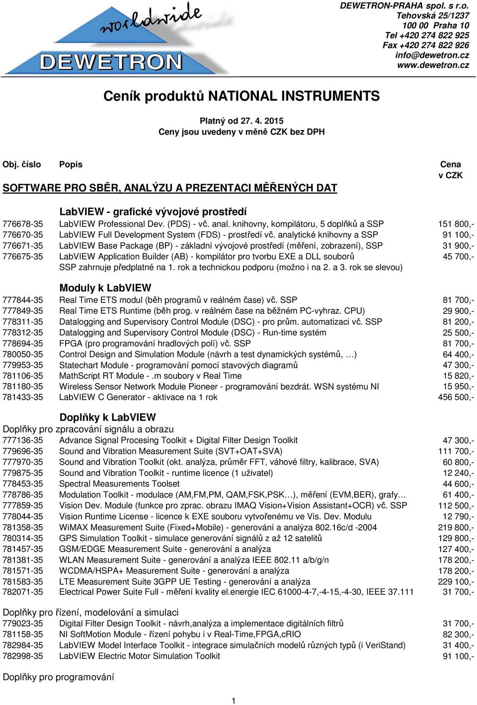 (PDS) - vč. anal. knihovny, kompilátoru, 5 doplňků a SSP 151 800,- 776670-35 LabVIEW Full Development System (FDS) - prostředí vč.