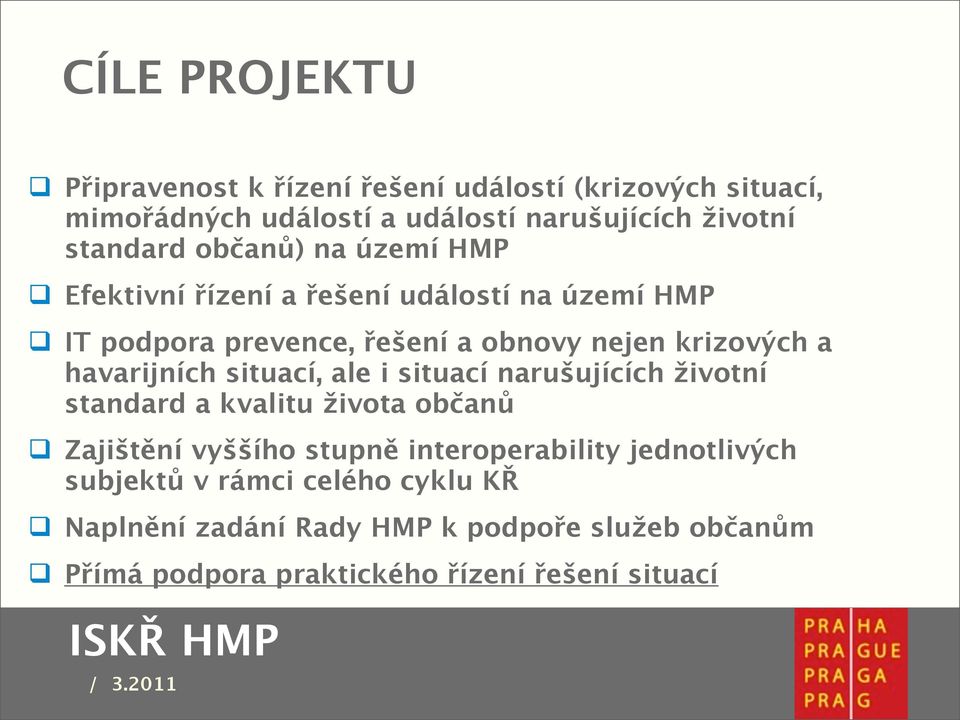 havarijních situací, ale i situací narušujících životní standard a kvalitu života občanů Zajištění vyššího stupně interoperability