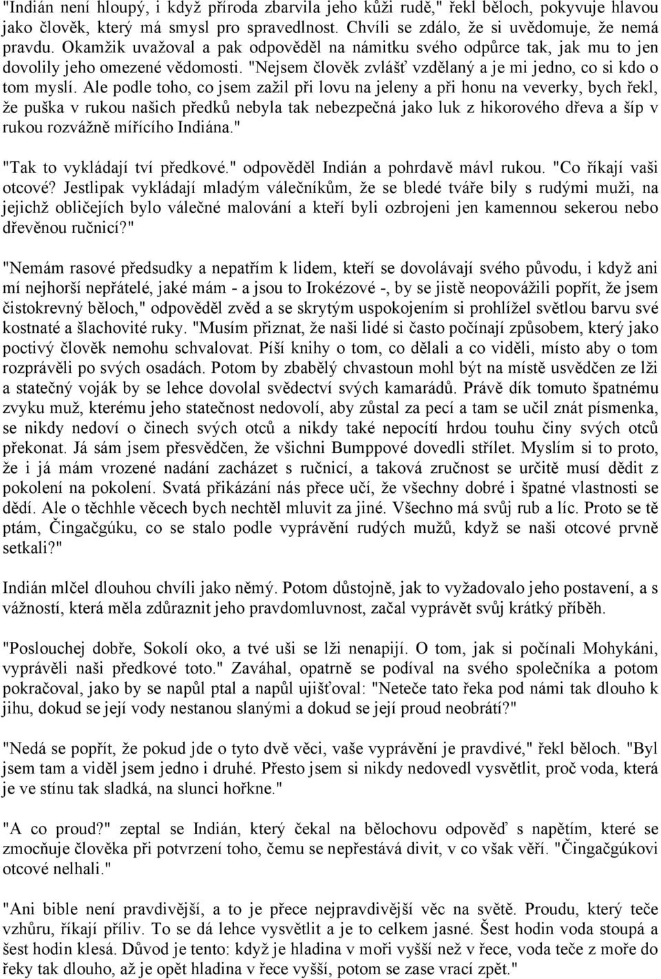 Ale podle toho, co jsem zažil při lovu na jeleny a při honu na veverky, bych řekl, že puška v rukou našich předků nebyla tak nebezpečná jako luk z hikorového dřeva a šíp v rukou rozvážně mířícího