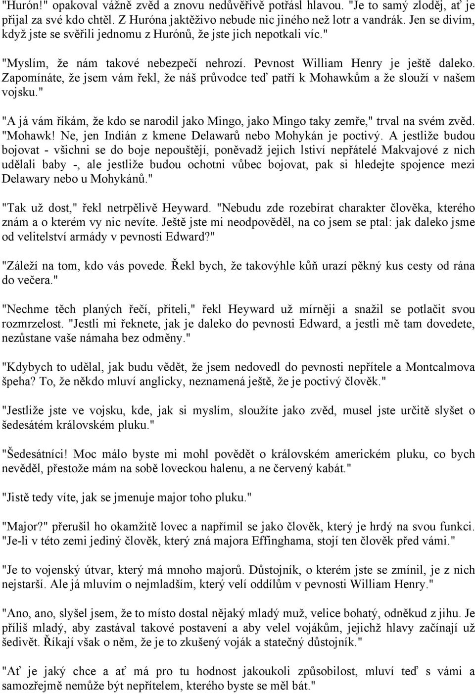 Zapomínáte, že jsem vám řekl, že náš průvodce teď patří k Mohawkům a že slouží v našem vojsku." "A já vám říkám, že kdo se narodil jako Mingo, jako Mingo taky zemře," trval na svém zvěd. "Mohawk!