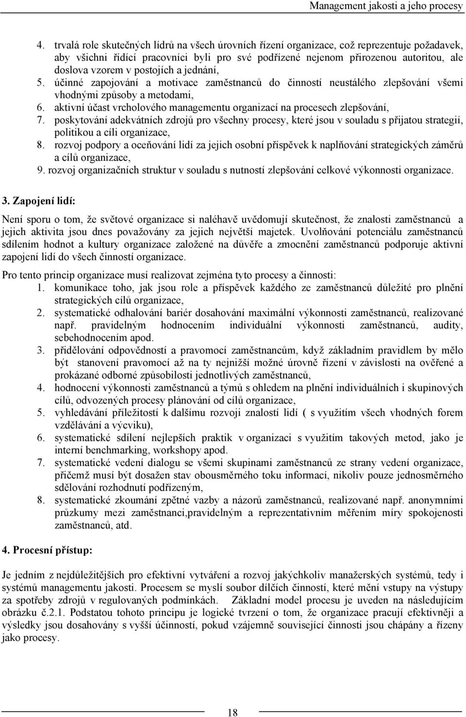 postojích a jednání, 5. účinné zapojování a motivace zaměstnanců do činností neustálého zlepšování všemi vhodnými způsoby a metodami, 6.