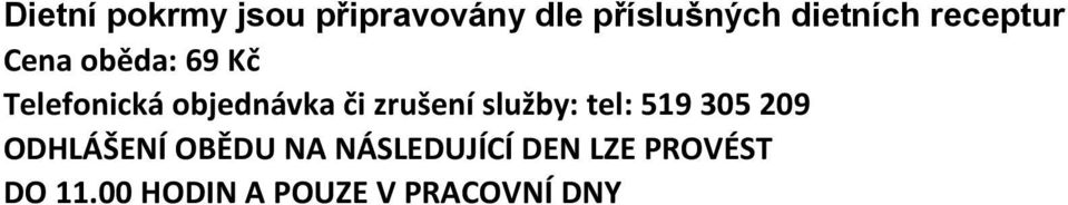 zrušení služby: tel: 519 305 209 ODHLÁŠENÍ OBĚDU NA