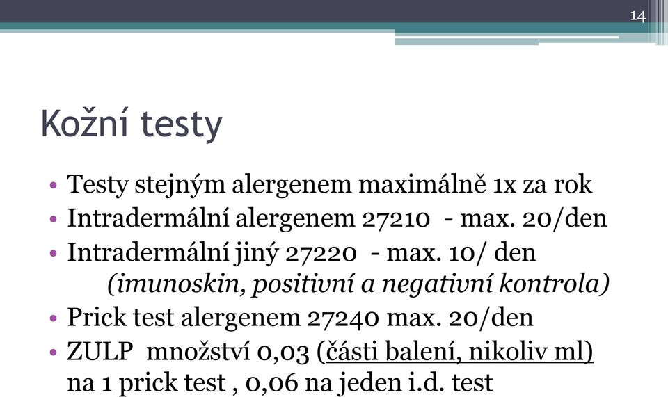10/ den (imunoskin, positivní a negativní kontrola) Prick test alergenem