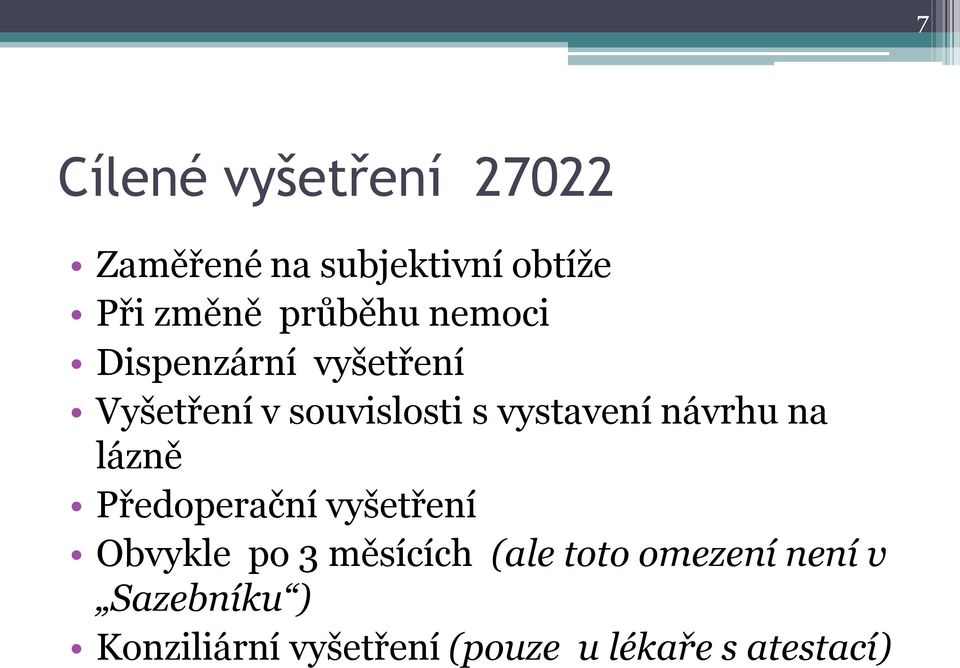 vystavení návrhu na lázně Předoperační vyšetření Obvykle po 3 měsících