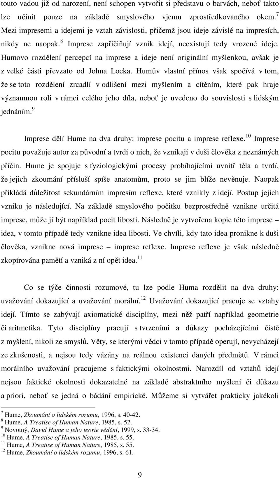 Humovo rozdělení percepcí na imprese a ideje není originální myšlenkou, avšak je z velké části převzato od Johna Locka.