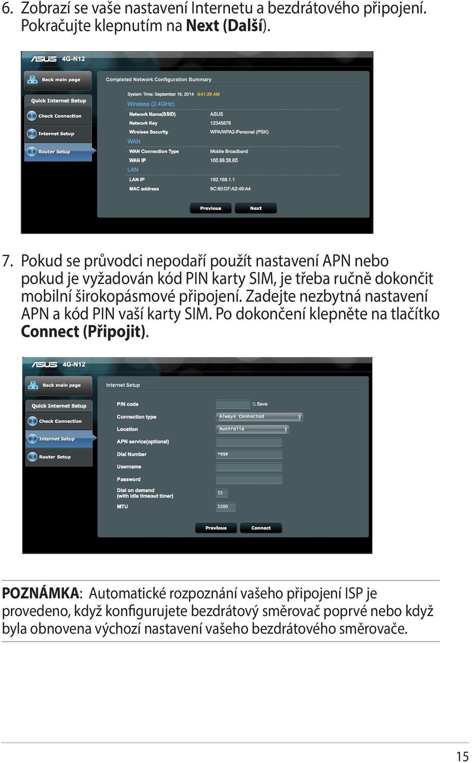 připojení. Zadejte nezbytná nastavení APN a kód PIN vaší karty SIM. Po dokončení klepněte na tlačítko Connect (Připojit).