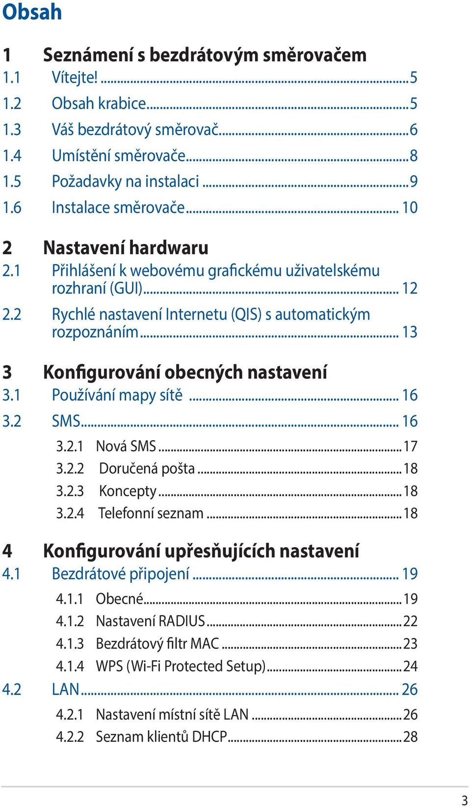 .. 13 3 Konfigurování obecných nastavení 3.1 Používání mapy sítě... 16 3.2 SMS... 16 3.2.1 Nová SMS...17 3.2.2 Doručená pošta...18 3.2.3 Koncepty...18 3.2.4 Telefonní seznam.