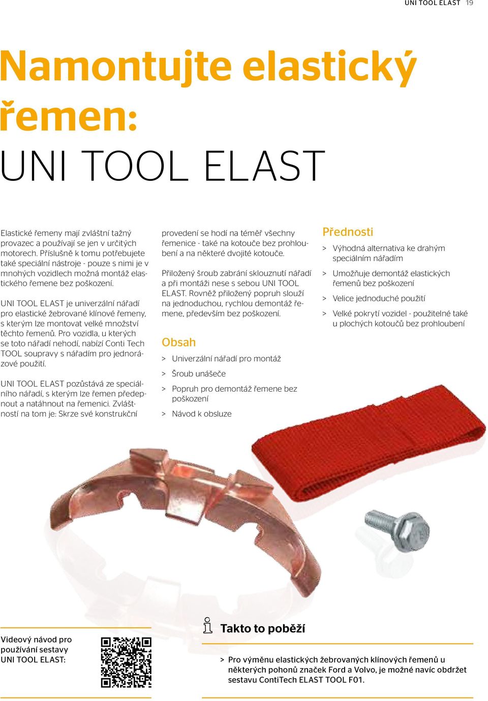 UNI TOOL ELAST je univerzální nářadí pro elastické žebrované klínové řemeny, s kterým lze montovat velké množství těchto řemenů.