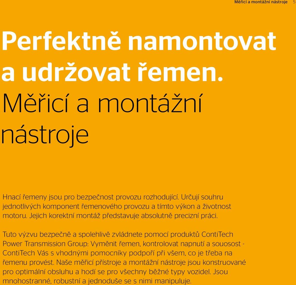 Tuto výzvu bezpečně a spolehlivě zvládnete pomocí produktů ContiTech Power Transmission Group: Vyměnit řemen, kontrolovat napnutí a souosost - ContiTech Vás s vhodnými pomocníky