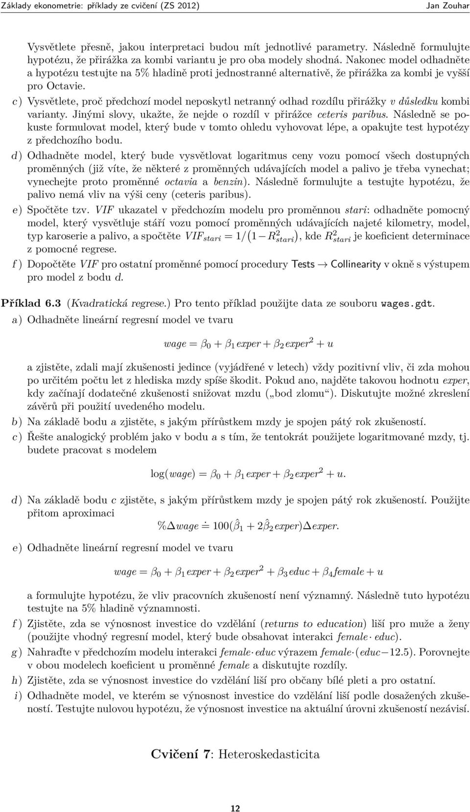 c) Vysvětlete, proč předchozí model neposkytl netranný odhad rozdílu přirážky v důsledku kombi varianty. Jinými slovy, ukažte, že nejde o rozdíl v přirážce ceteris paribus.