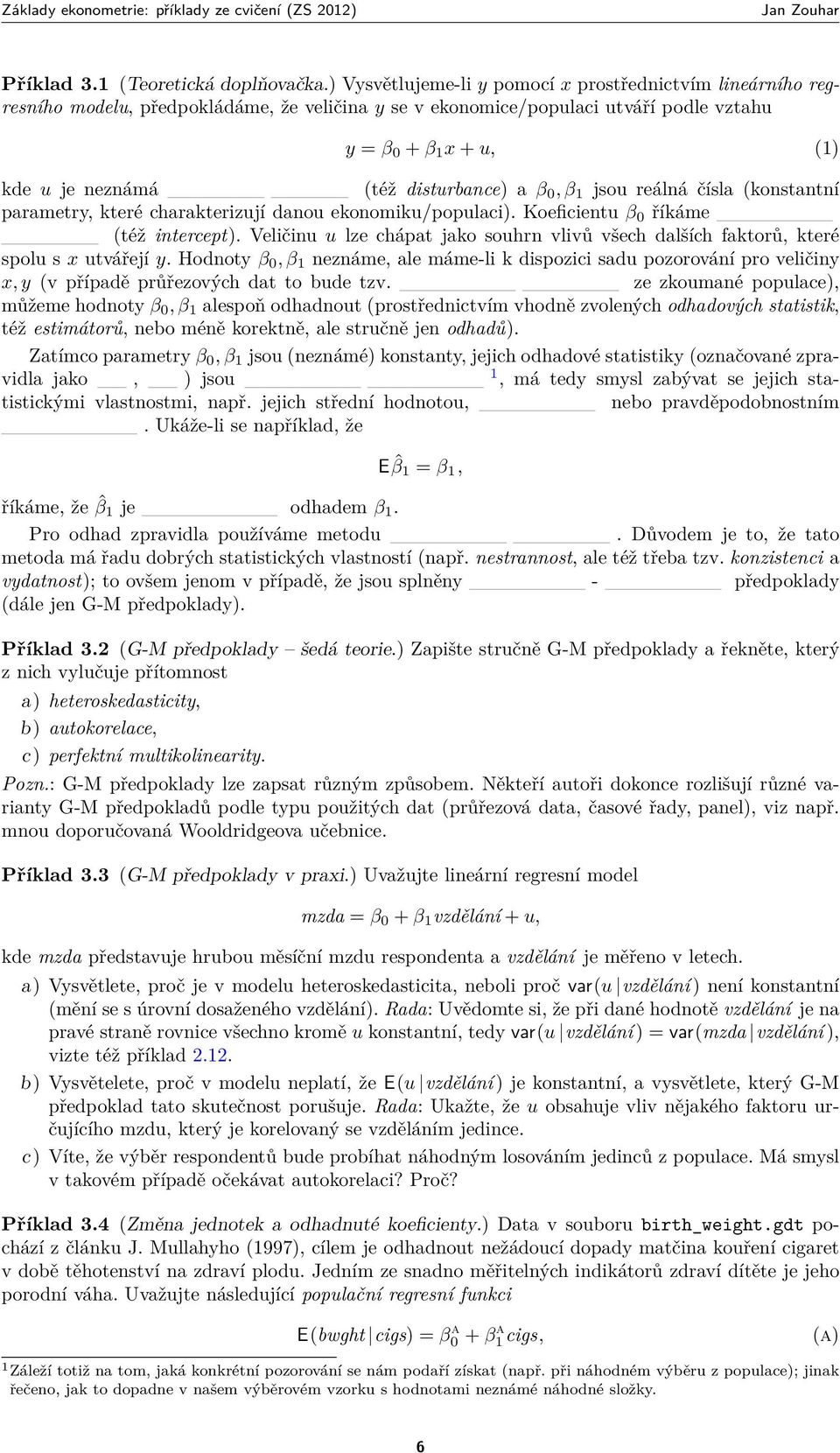 disturbance) a β 0, β 1 jsou reálná čísla (konstantní parametry, které charakterizují danou ekonomiku/populaci). Koeficientu β 0 říkáme (též intercept).