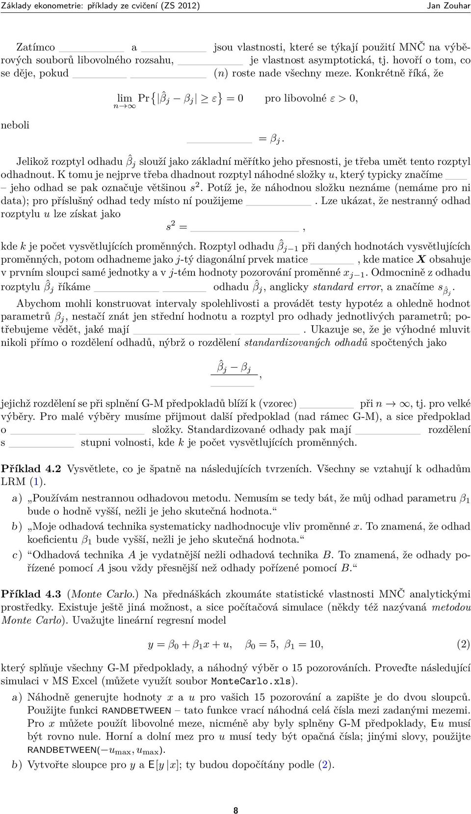 K tomu je nejprve třeba dhadnout rozptyl náhodné složky u, který typicky značíme jeho odhad se pak označuje většinou s 2.