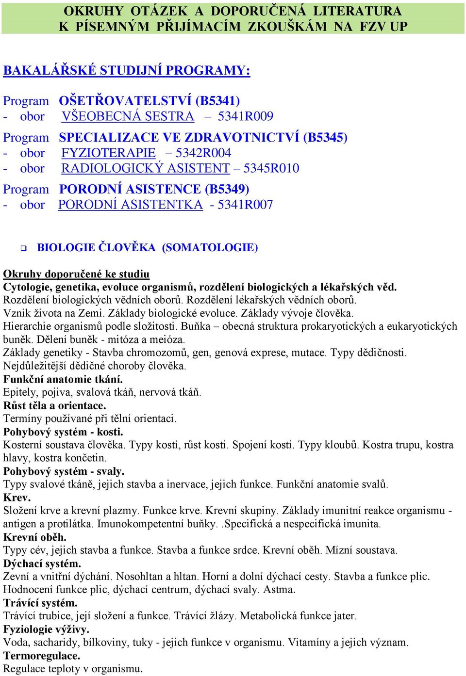 Cytologie, genetika, evoluce organismů, rozdělení biologických a lékařských věd. Rozdělení biologických vědních oborů. Rozdělení lékařských vědních oborů. Vznik ţivota na Zemi.