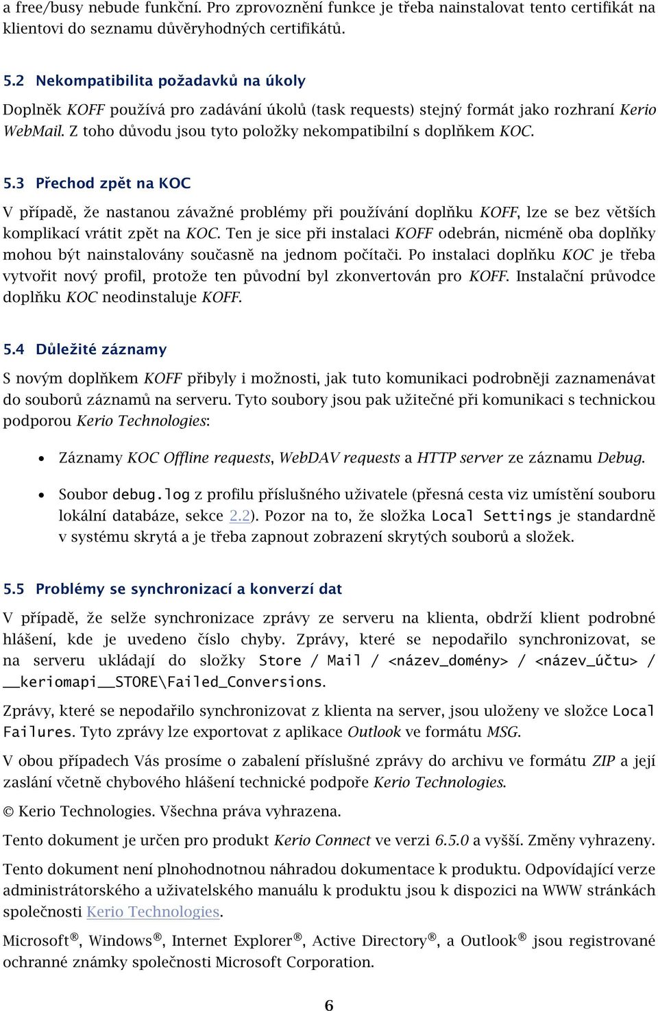 5.3 Přechod zpět na KOC V případě, že nastanou závažné problémy při používání doplňku KOFF, lze se bez větších komplikací vrátit zpět na KOC.