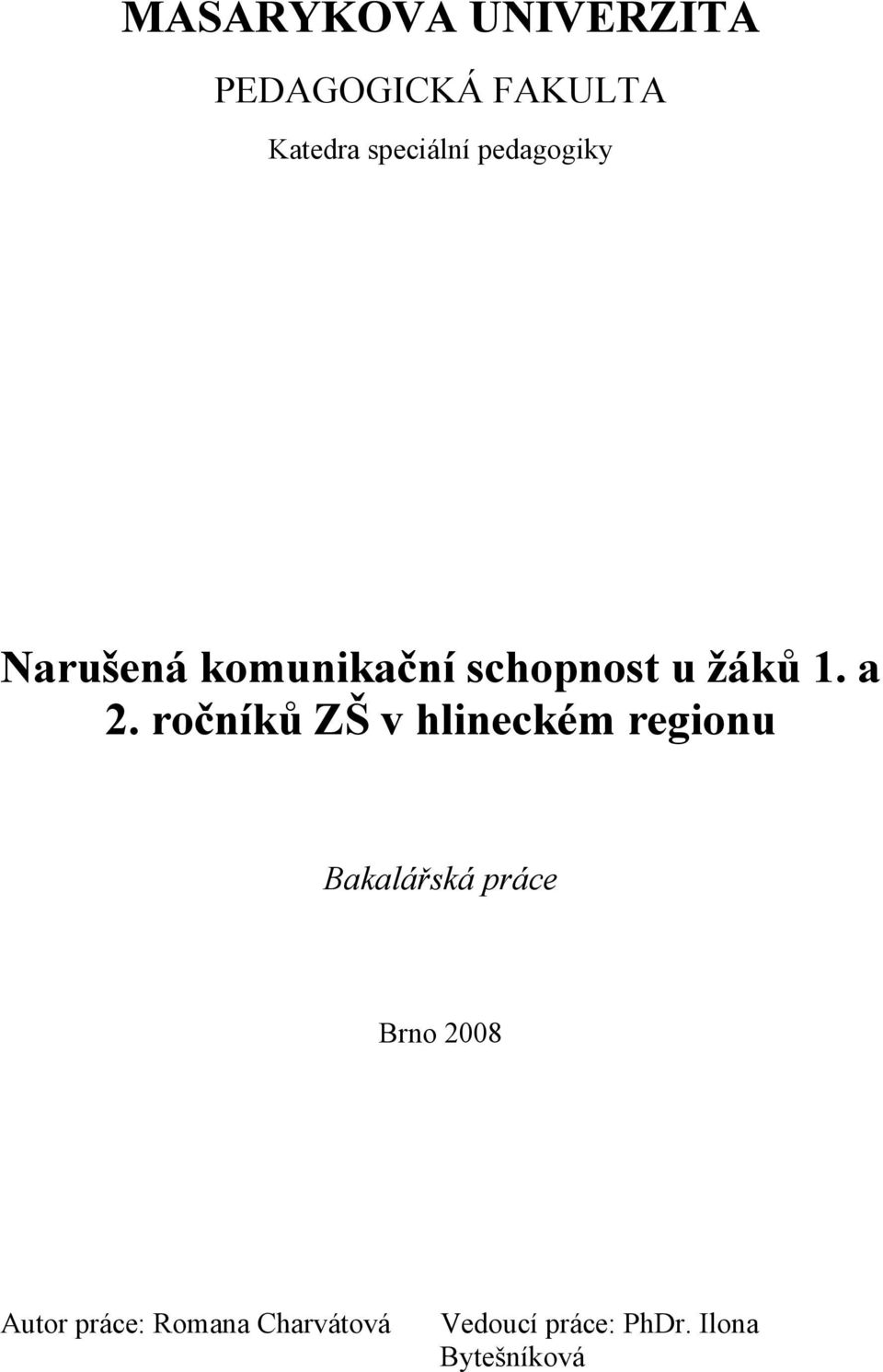 ročníků ZŠ v hlineckém regionu Bakalářská práce Brno 2008