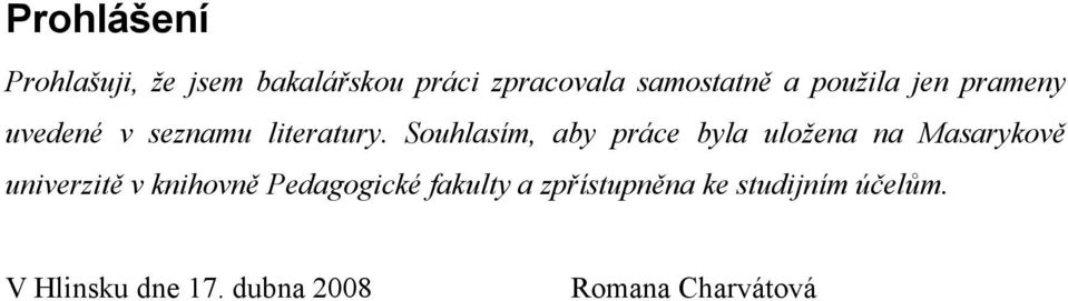 Souhlasím, aby práce byla uložena na Masarykově univerzitě v knihovně