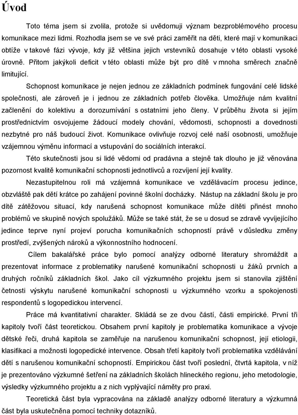 Přitom jakýkoli deficit v této oblasti může být pro dítě v mnoha směrech značně limitující.