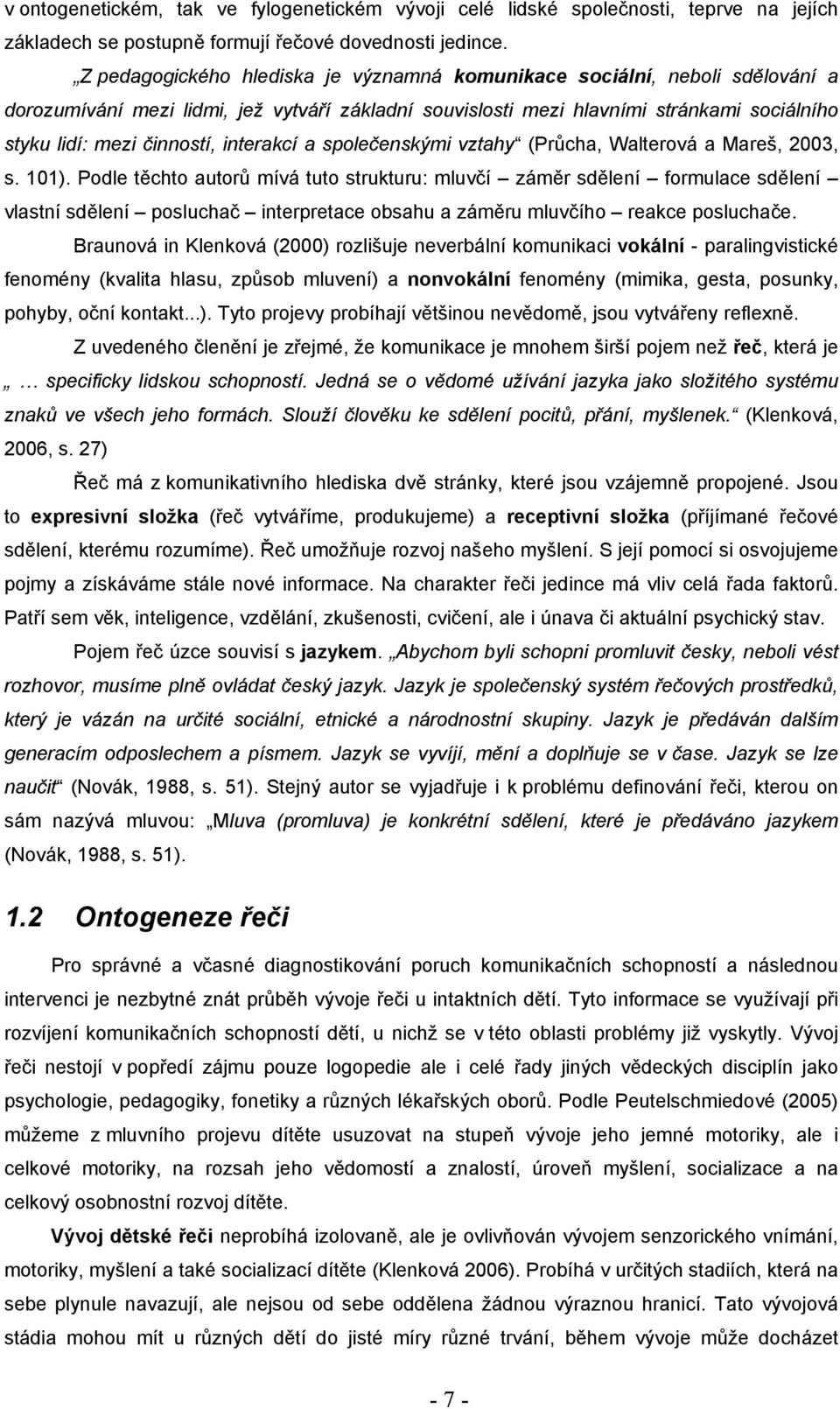 interakcí a společenskými vztahy (Průcha, Walterová a Mareš, 2003, s. 101).