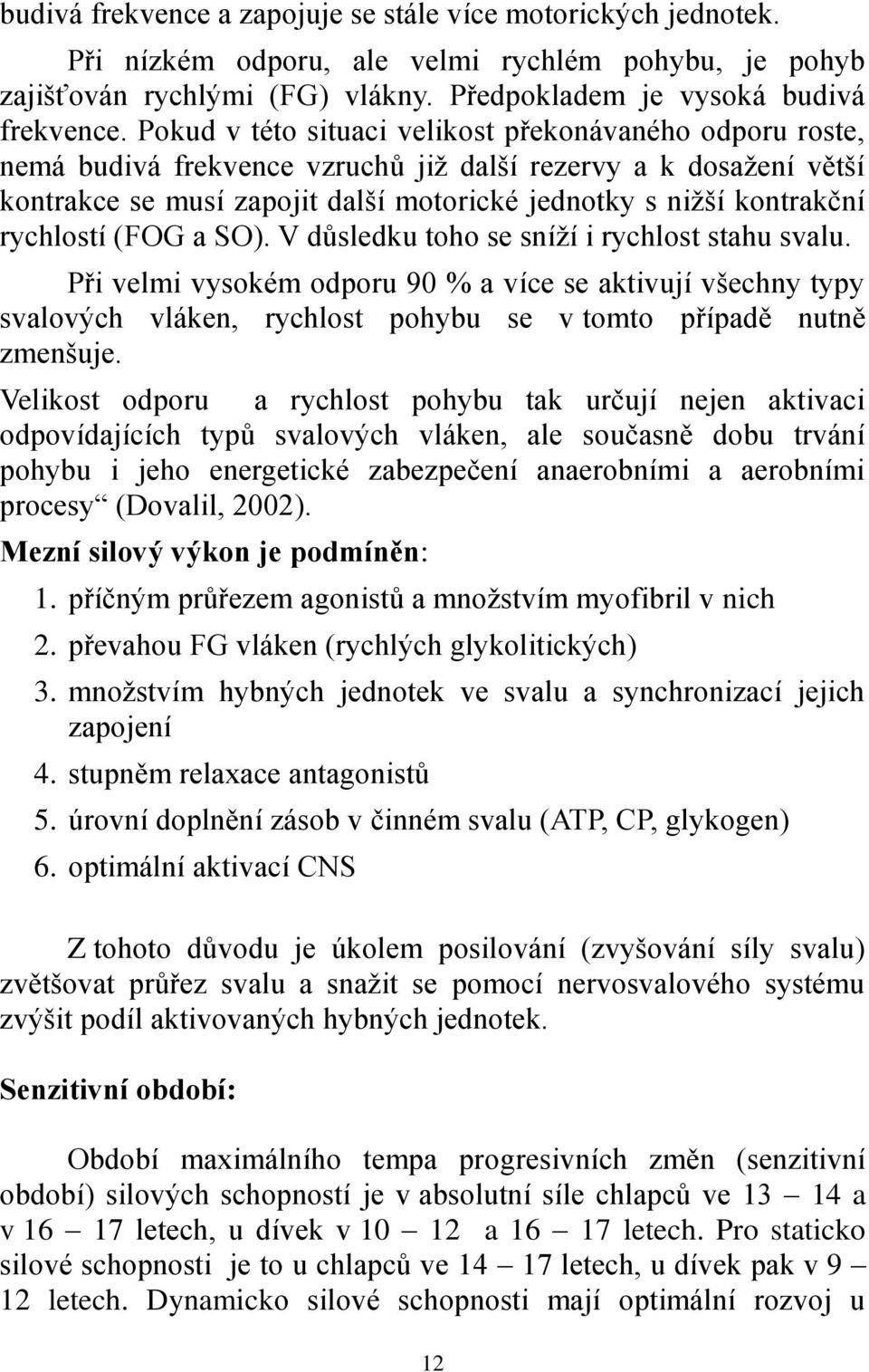 rychlostí (FOG a SO). V důsledku toho se sníží i rychlost stahu svalu.