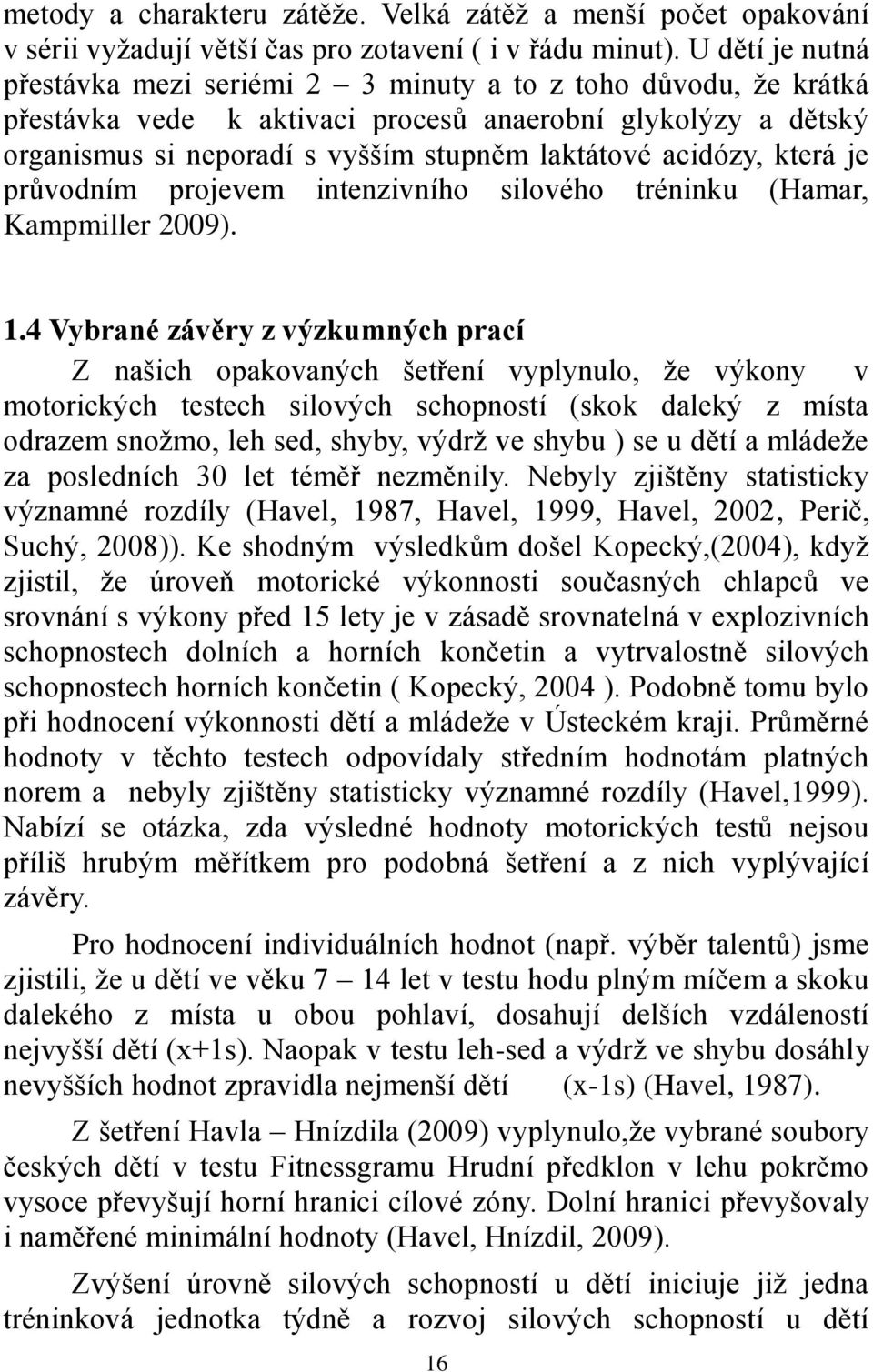 acidózy, která je průvodním projevem intenzivního silového tréninku (Hamar, Kampmiller 2009). 1.