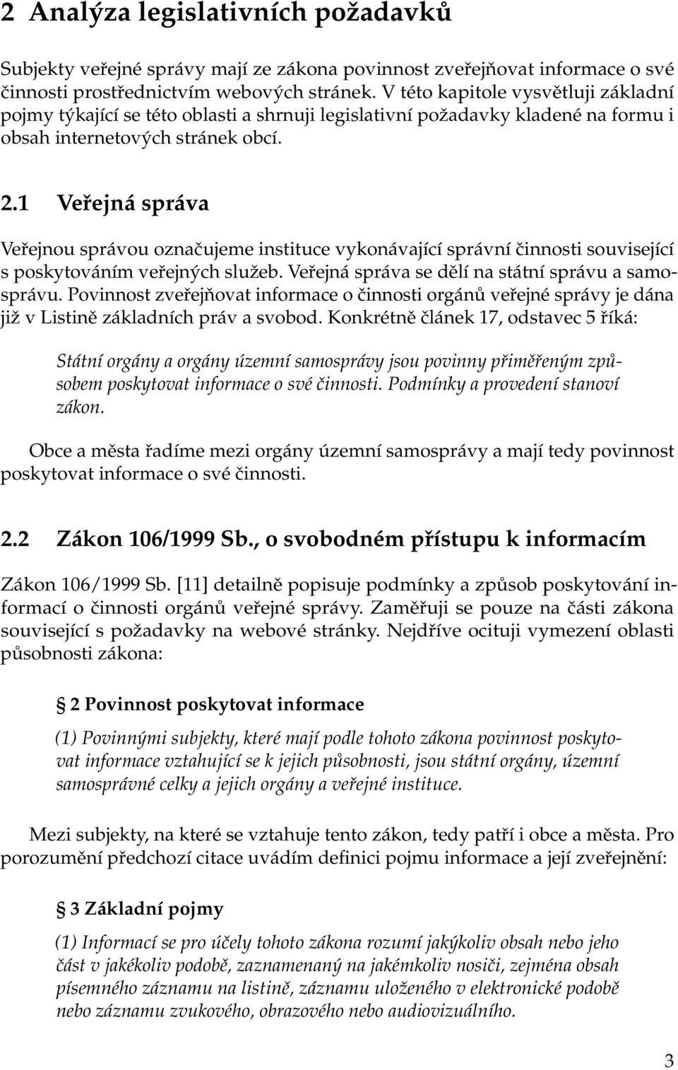 1 Veřejná správa Veřejnou správou označujeme instituce vykonávající správní činnosti související s poskytováním veřejných služeb. Veřejná správa se dělí na státní správu a samosprávu.