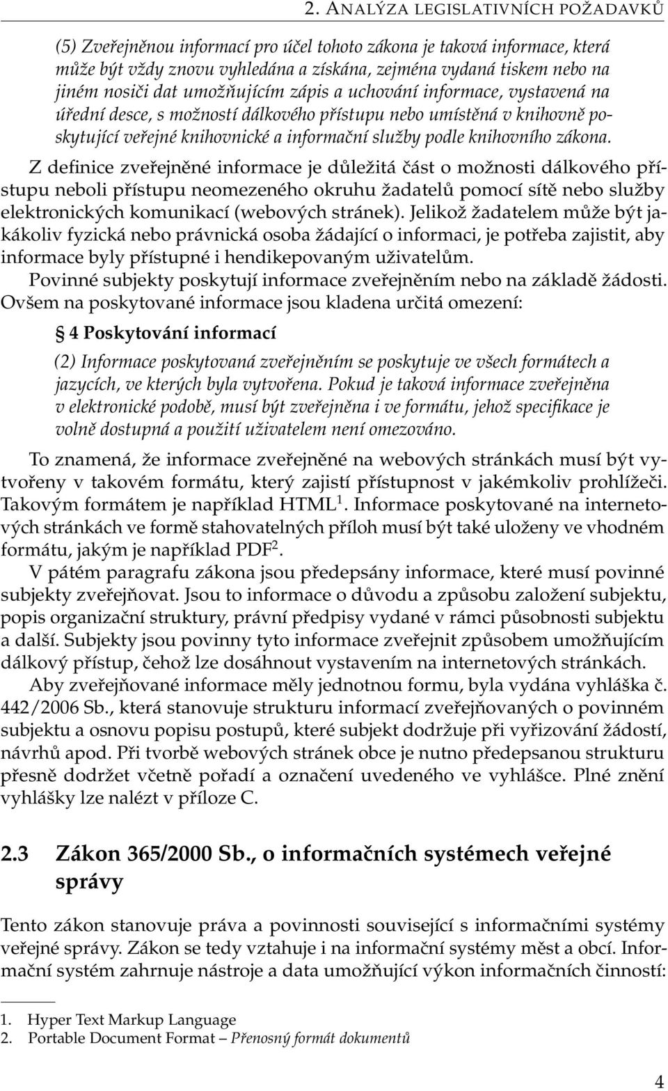 Z definice zveřejněné informace je důležitá část o možnosti dálkového přístupu neboli přístupu neomezeného okruhu žadatelů pomocí sítě nebo služby elektronických komunikací (webových stránek).