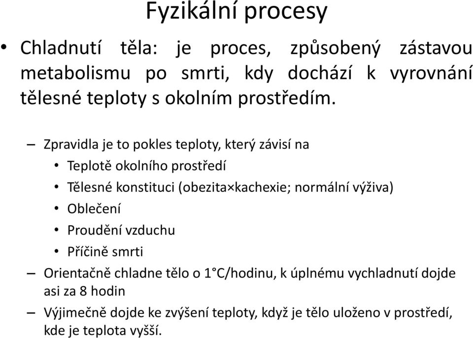 Zpravidla je to pokles teploty, který závisí na Teplotě okolního prostředí Tělesné konstituci (obezita kachexie; normální