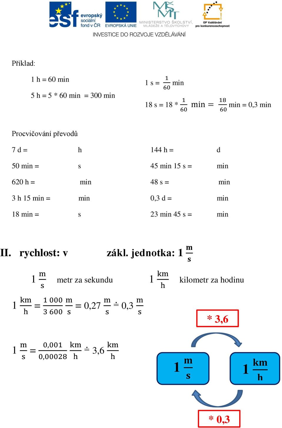 d 45 min 15 s = min 48 s = min 0,3 d = min 23 min 45 s = min II. rychlost: v zákl.