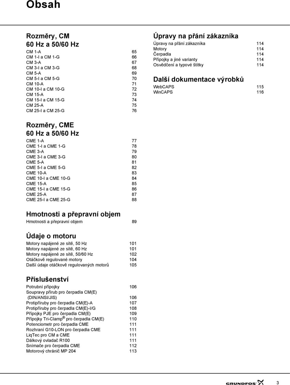 Rozměry, CME 6 Hz a 5/6 Hz CME 1-A 77 CME 1-I a CME 1-G 78 CME 3-A 79 CME 3-I a CME 3-G 8 CME 5-A 81 CME 5-I a CME 5-G 82 CME 1-A 83 CME 1-I a CME 1-G 84 CME 15-A 85 CME 15-I a CME 15-G 86 CME 25-A