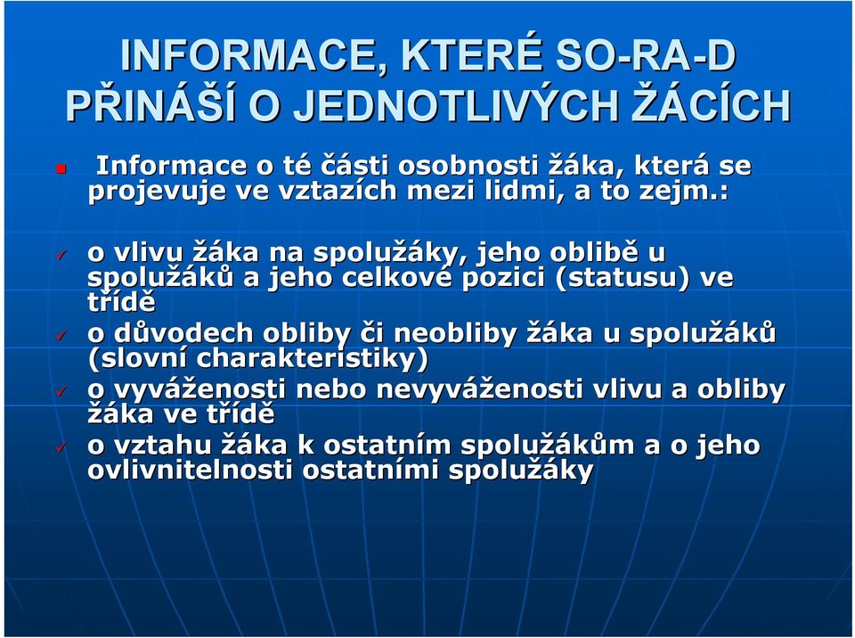 : o vlivu žáka na spolužáky, jeho oblibě u spolužáků a jeho celkové pozici (statusu) ve třídě o důvodech d obliby či i