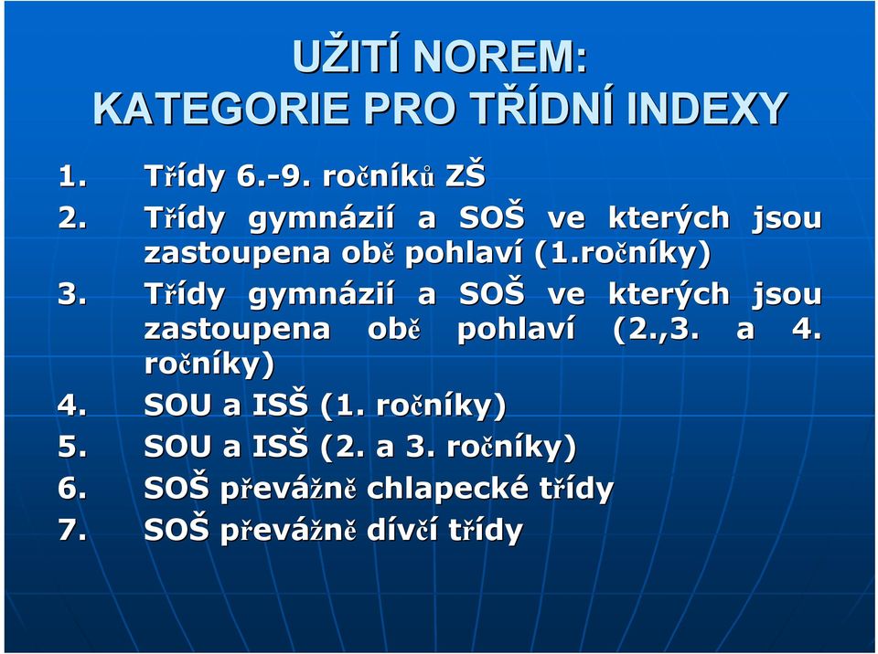 Třídy gymnázi zií a SOŠ ve kterých jsou zastoupena obě pohlaví (2.,3. a 4. ročníky) 4.