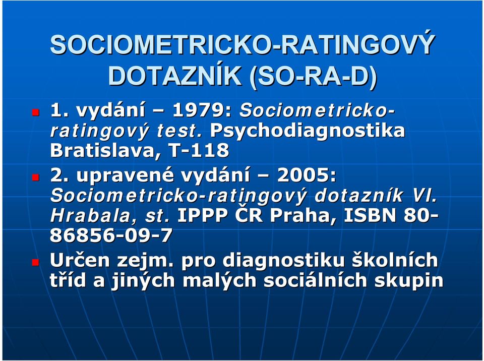 upravené vydání 2005: Sociometricko-ratingový ratingový dotazník Vl. Hrabala, st.