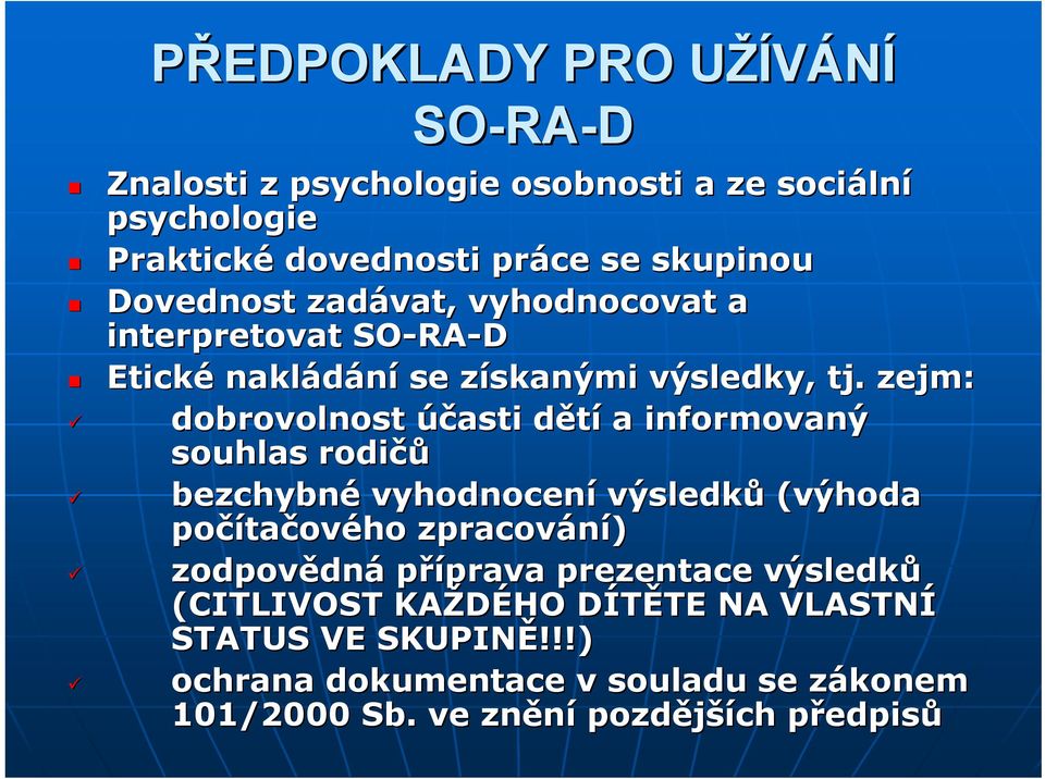 zejm: dobrovolnost účasti dětíd a informovaný souhlas rodičů bezchybné vyhodnocení výsledků (výhoda počíta tačového zpracování) zodpovědn dná