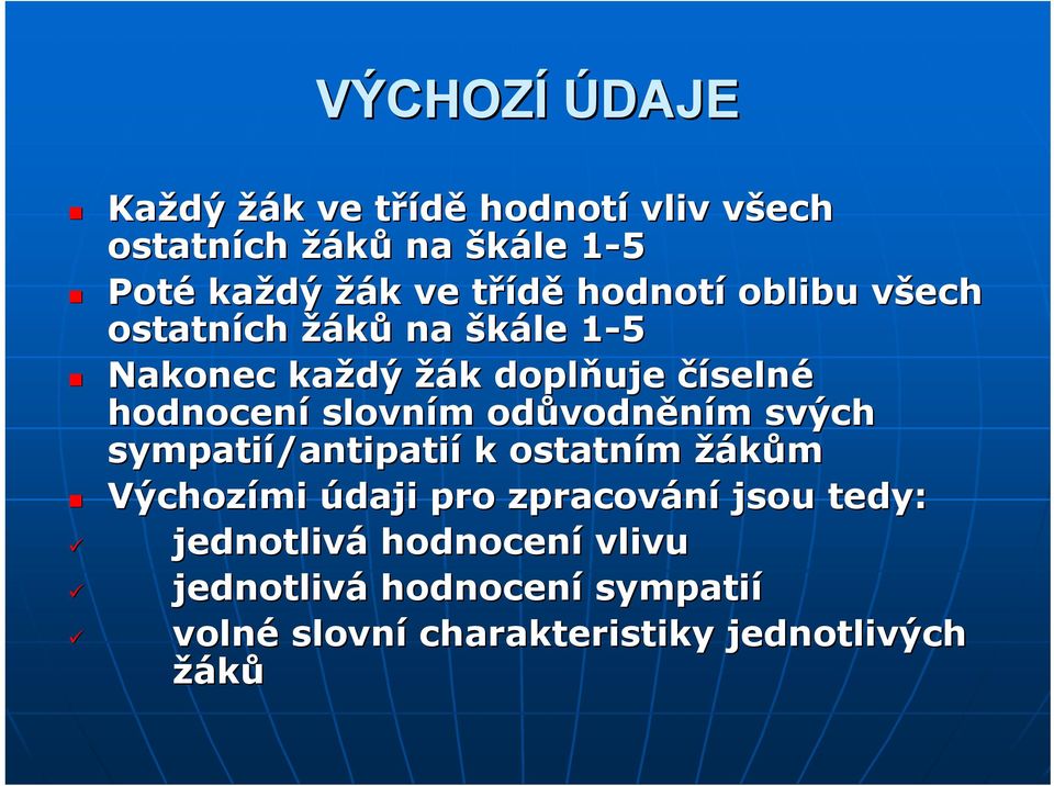 slovním m odůvodn vodněním m svých sympatií/antipati /antipatií k ostatním žákům Výchozími údaji pro