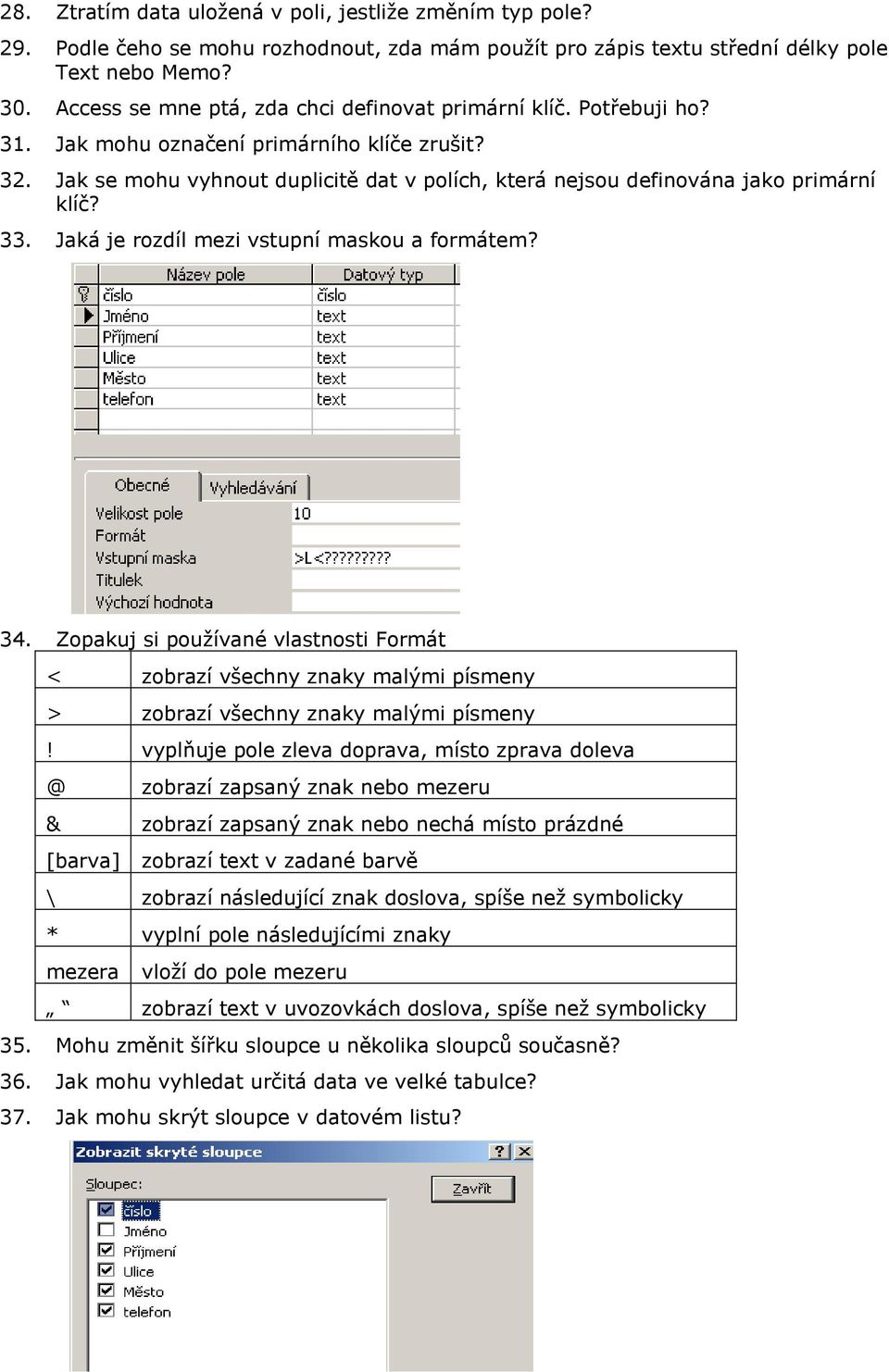 Jak se mohu vyhnout duplicitě dat v polích, která nejsou definována jako primární klíč? 33. Jaká je rozdíl mezi vstupní maskou a formátem? 34.
