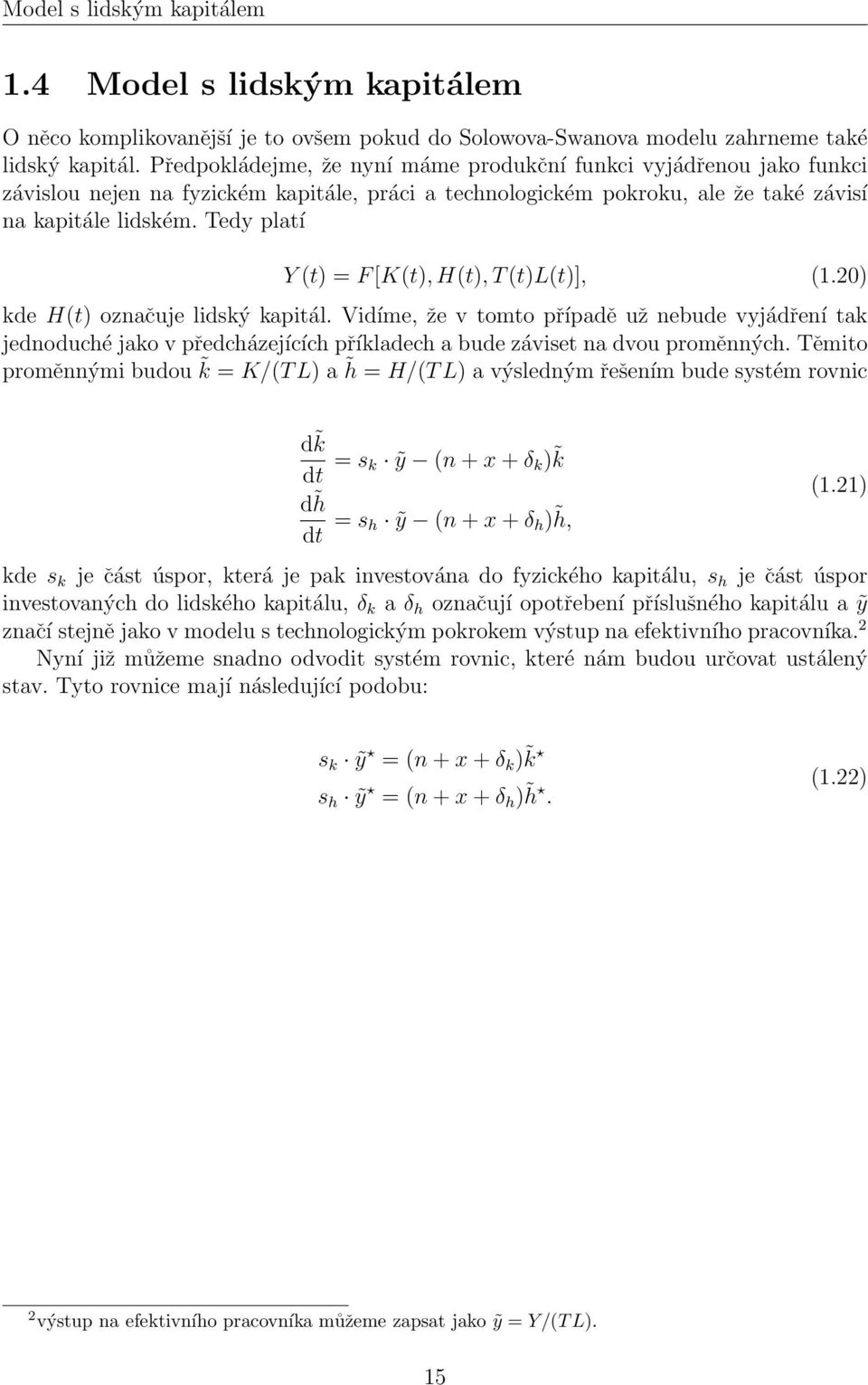 Tedy platí Y (t) = F [K(t), H(t), T (t)l(t)], (1.20) kde H(t) označuje lidský kapitál.