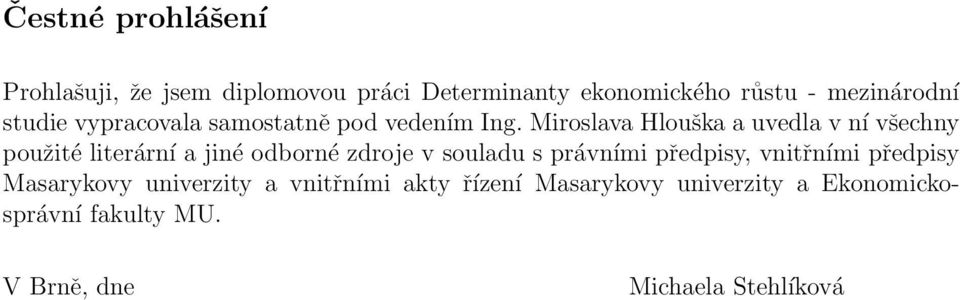 Miroslava Hlouška a uvedla v ní všechny použité literární a jiné odborné zdroje v souladu s právními